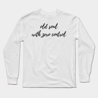 Old Soul with Zero Control Long Sleeve T-Shirt